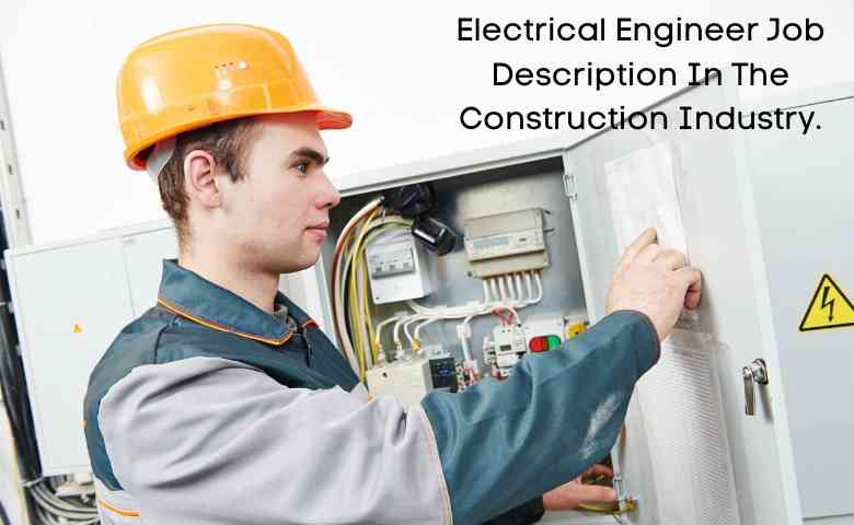 Electrical Engineer Job Description In Construction Industry