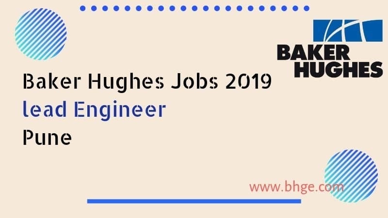 Baker Hughes Jobs Recruitment 2019 lead Engineer Pune