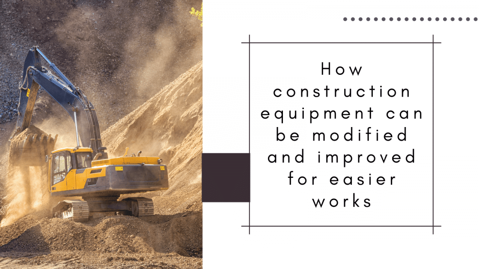 How construction equipment can be modified