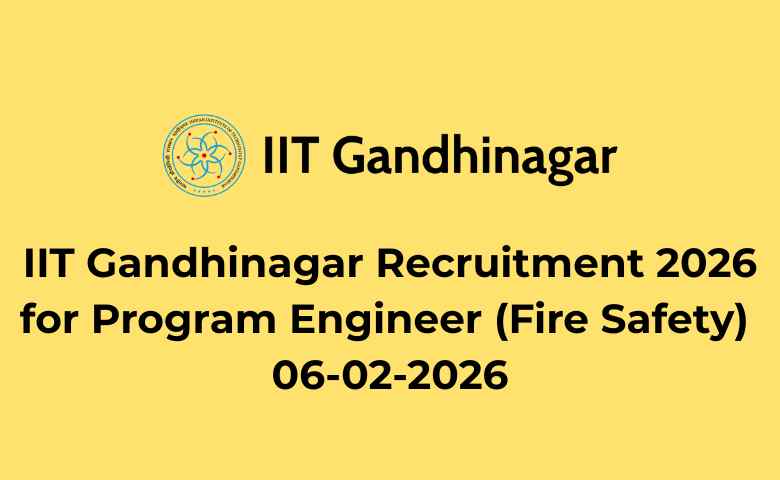 IIT Gandhinagar Recruitment 2026 for Program Engineer (Fire Safety) 06-02-2026