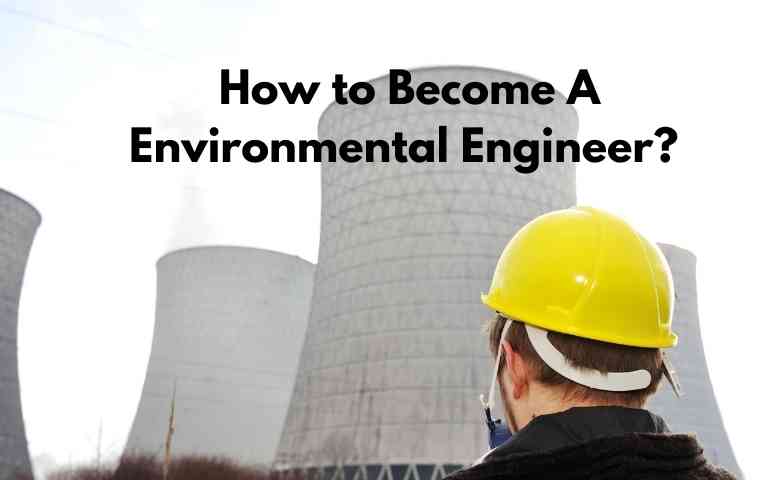 How To Become A Environmental Engineer 2021 Updated Guide 