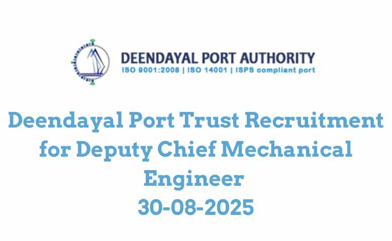 Deendayal Port Trust Recruitment for Deputy Chief Mechanical Engineer 30-08-2025