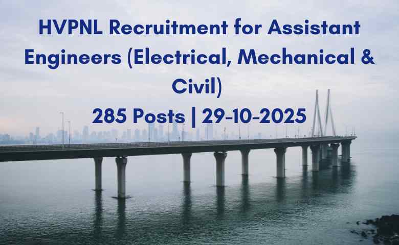 HVPNL Recruitment for Assistant Engineers (Electrical, Mechanical & Civil) 285 Posts 29-10-2025