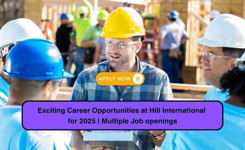Career Opportunities at Hill International for 2025 Multiple Job openings