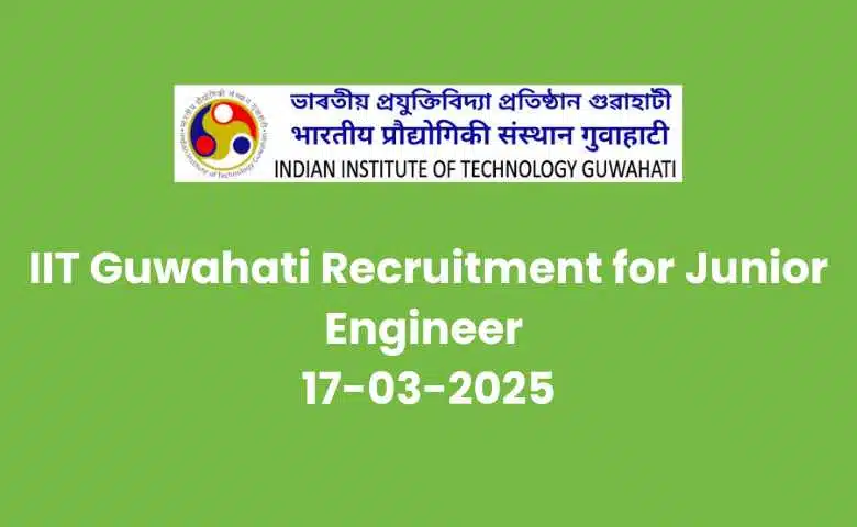 IIT Guwahati Recruitment for Junior Engineer 17-03-2025