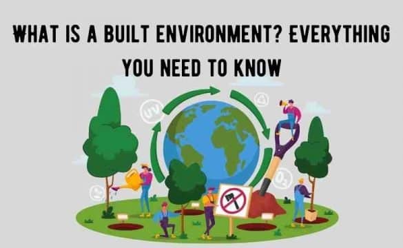 What is a built environment? Everything you need to know about