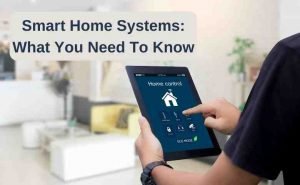Smart Home Systems: What You Need To Know