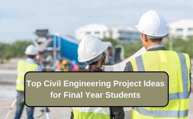 Top Civil Engineering Final Year Projects Ideas for Students in 2022