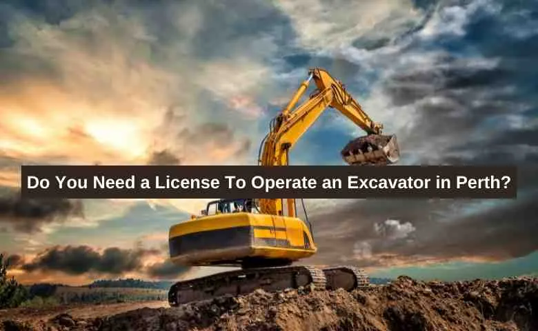 License To Operate an Excavator in Perth