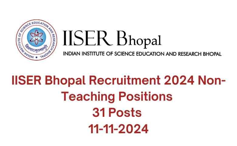 IISER Bhopal Recruitment 2024 Non-Teaching Positions 31 Posts 11-11-2024