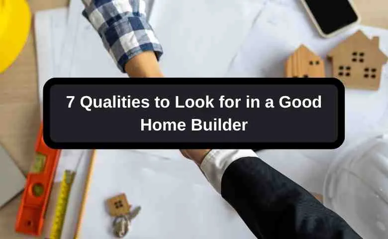 Qualities of a Good Home Builder
