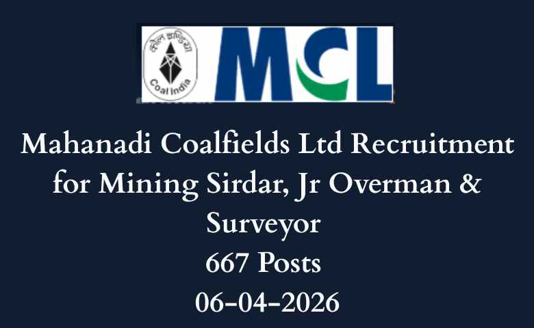 Mahanadi Coalfields Ltd Recruitment for Mining Sirdar, Jr Overman & Surveyor 667 Posts 06-04-2026
