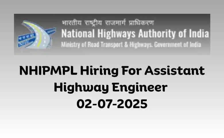 NHIPMPL Hiring For Assistant Highway Engineer 02-07-2025