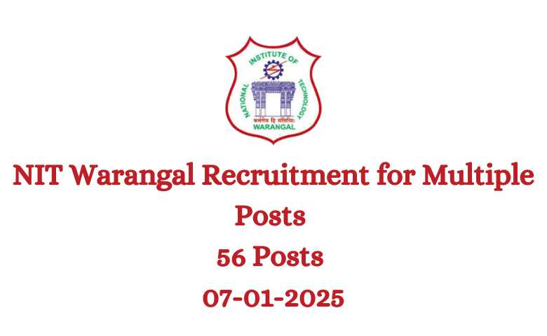 NIT Warangal Recruitment for Multiple Posts 56 Posts 07-01-2025