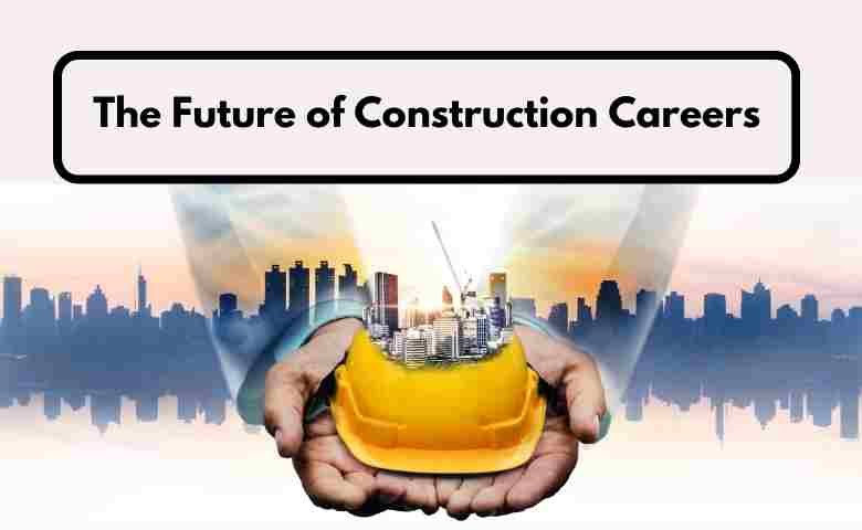 The future of construction careers