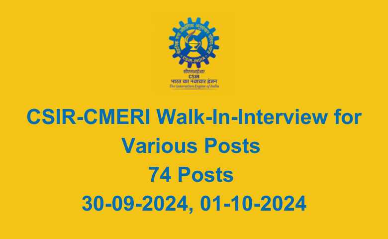 CSIR-CMERI Walk-In-Interview for Various Posts 74 Posts 30-09-2024, 01-10-2024