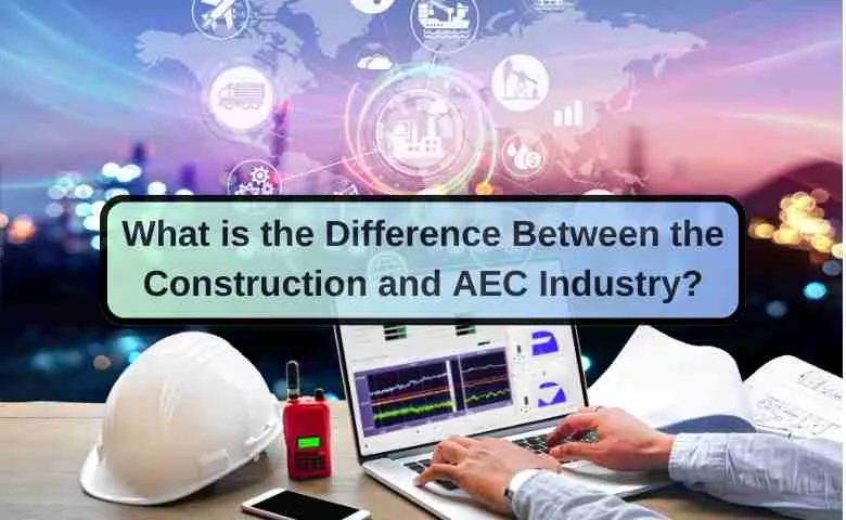 Key differences between Construction and AEC Industry