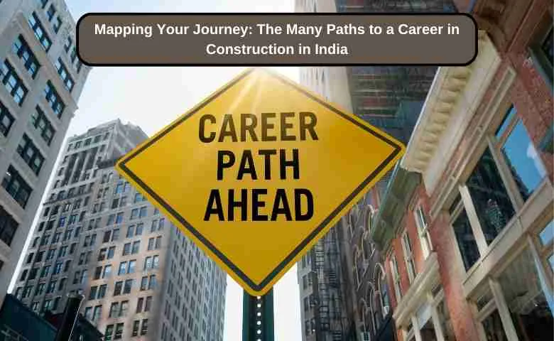 Hot to Pave Your Way to Success: Exploring the Diverse Careers in the Indian Construction Industry