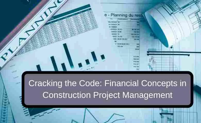 Cracking the Code Financial Concepts in Construction Project Management