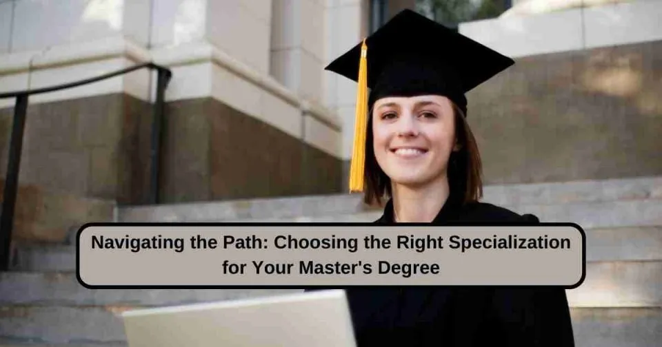 Navigating the Path Choosing the Right Specialization for Your Master's Degree