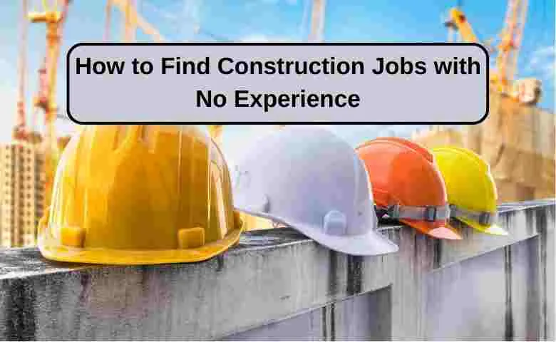 How to Find Construction Jobs with No Experience