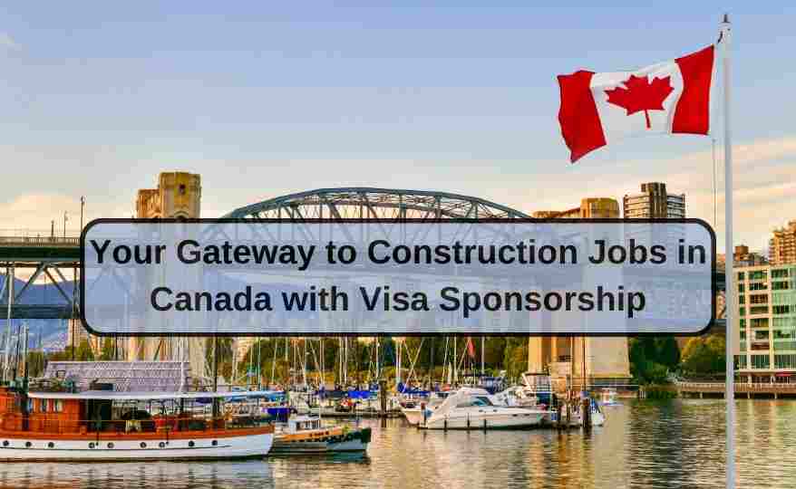 Explore Construction Jobs in Canada with Visa Sponsorship