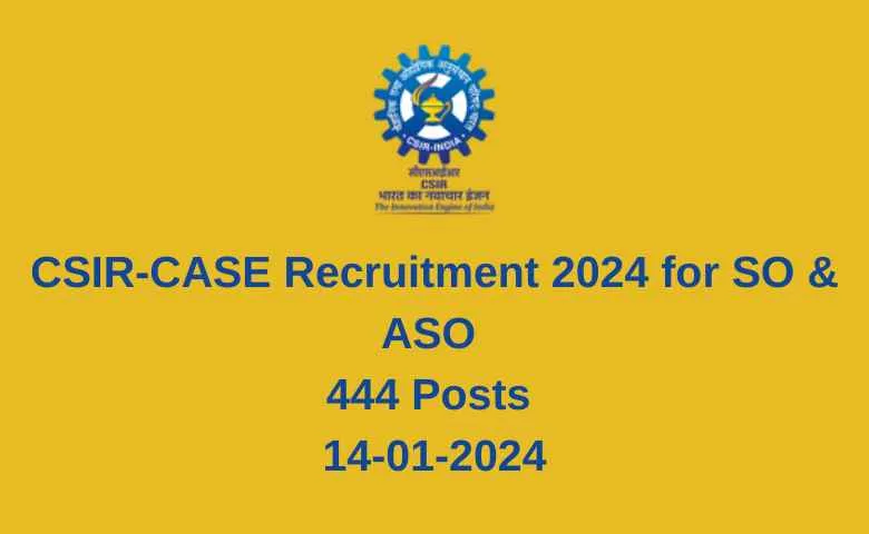 CSIR-CASE Recruitment 2024 for SO & ASO 444 Posts 14-01-2024