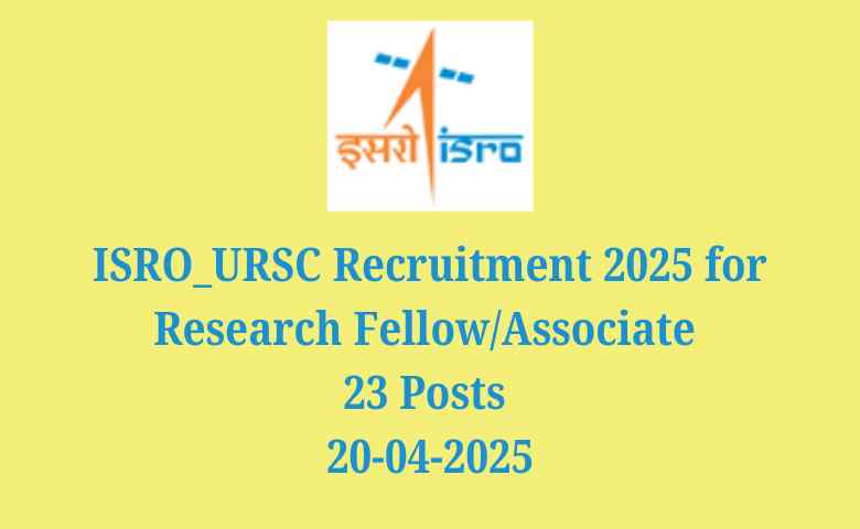 ISRO_URSC Recruitment 2025 for Research FellowAssociate 23 Posts 20-04-2025tment 2025 for Various Posts 23 Posts 06-04-2025