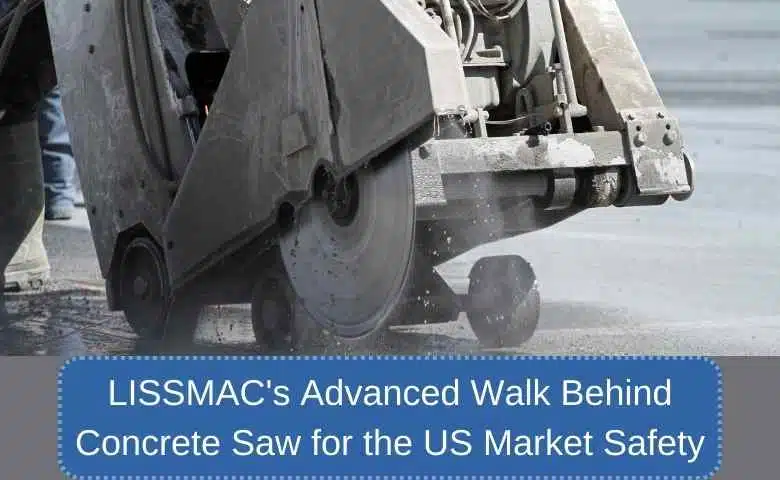 LISSMAC's Advanced Walk Behind Concrete Saw for the US Market Safety