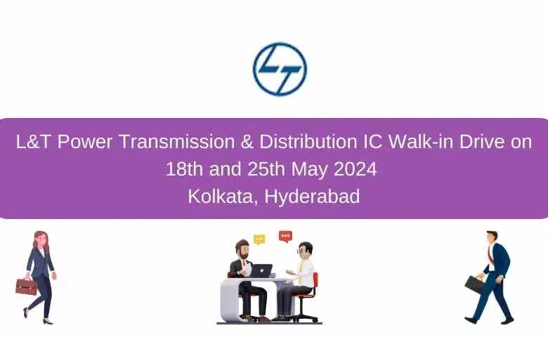 L&T Power Transmission & Distribution IC Walk-in Drive on 18th and 25th May 2024 Kolkata, Hyderabad