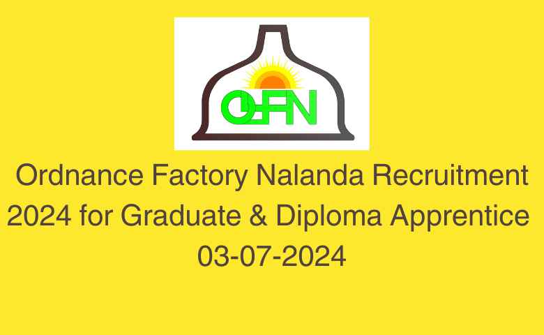 Ordnance Factory Nalanda Recruitment 2024 for Graduate & Diploma Apprentice