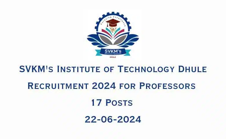 SVKM's Institute of Technology Dhule Recruitment 2024 for Professors 17 Posts 22-06-2024