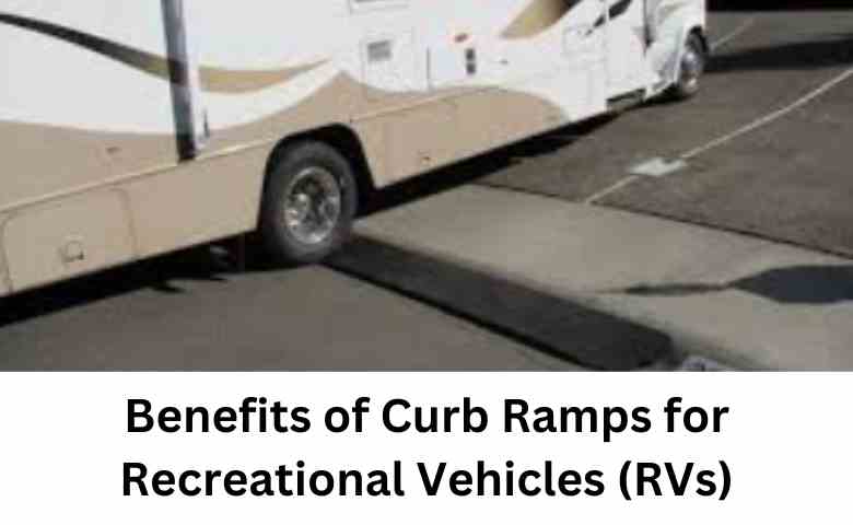 Benefits of Curb Ramps for Recreational Vehicles (RVs)
