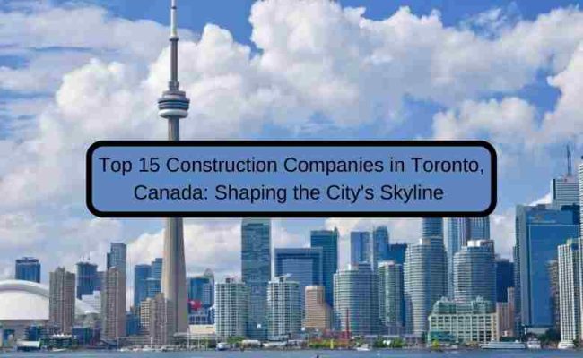 Top 15 Construction Companies in Toronto for 2025