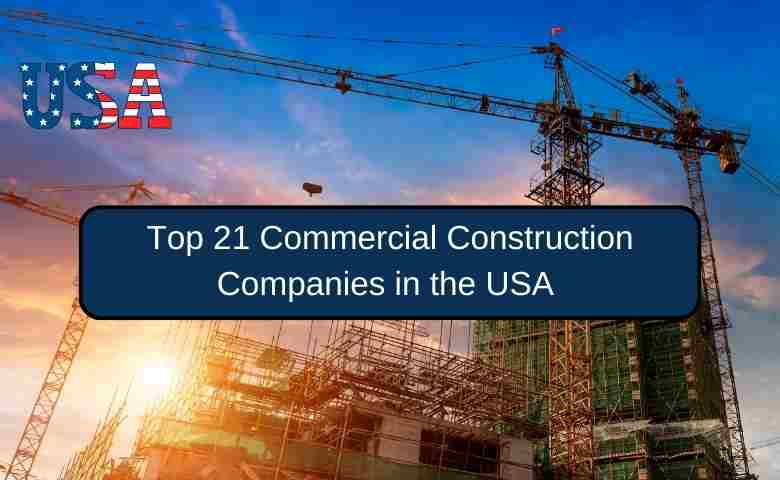 "Top 21 Commercial Construction Companies in the USA for 2024 with headquarters and major projects.