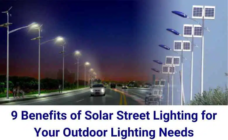 9 Benefits of Solar Street Lighting for Your Outdoor Lighting Needs
