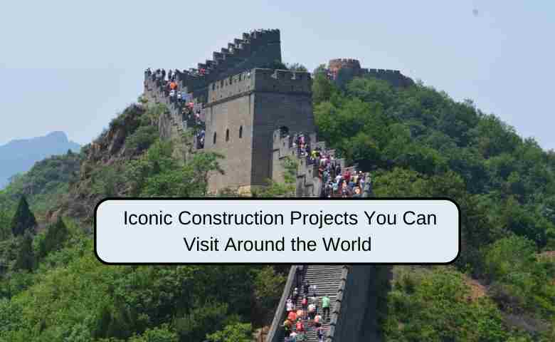 9 Iconic Construction Projects You Can Visit Around the World
