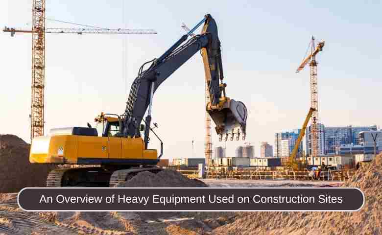 Heavy Equipment Used on Construction Sites