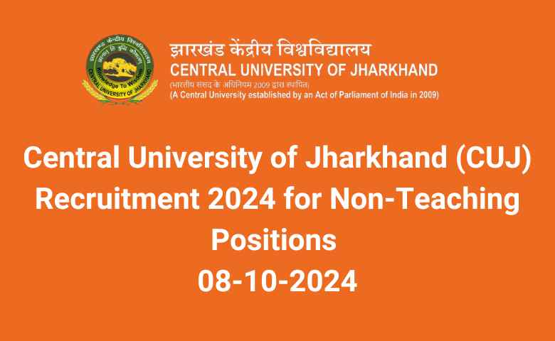 Central University of Jharkhand (CUJ) Recruitment 2024 for Non-Teaching Positions 08-10-2024