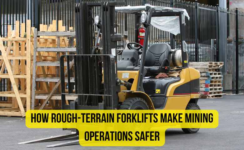 How Rough-Terrain Forklifts Make Mining Operations Safer