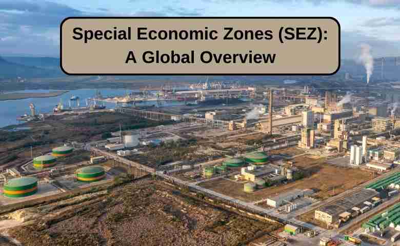 Special Economic Zones (SEZ) A Global Overview