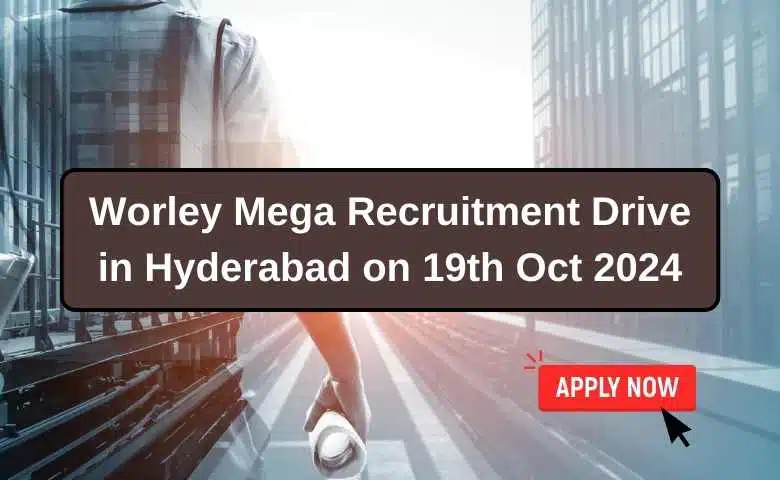 Worley Mega Recruitment Drive in Hyderabad on 19th Oct 2024
