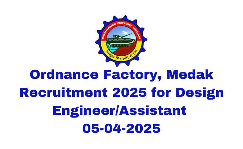 Ordnance Factory, Medak Recruitment 2025 for Design EngineerAssistant 05-04-2025