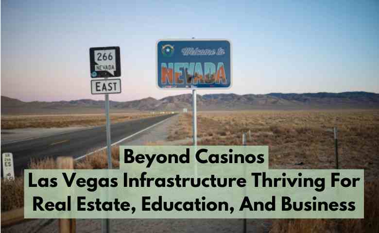 Beyond Casinos Las Vegas Infrastructure Thriving For Real Estate, Education, And Business