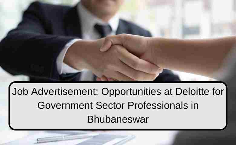Deloitte's Bhubaneswar office is now hiring for government sector roles.