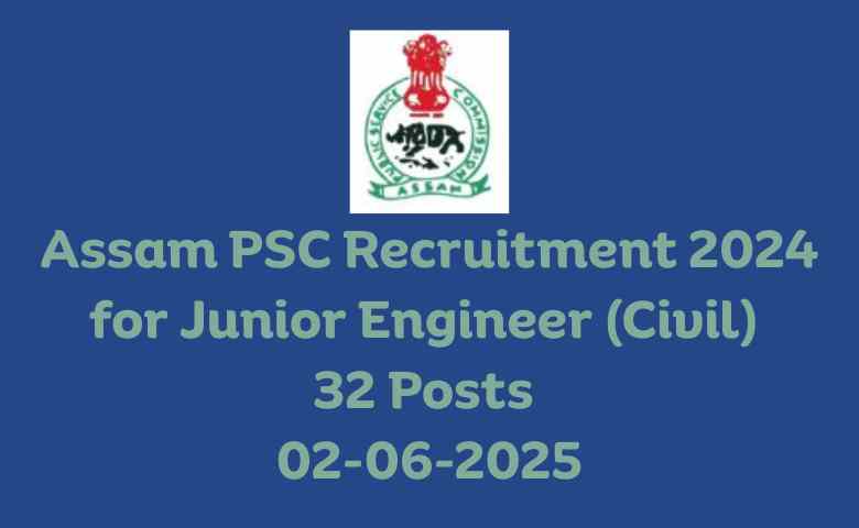 Assam PSC Recruitment 2024 for Junior Engineer (Civil) 32 Posts 02-06-2025