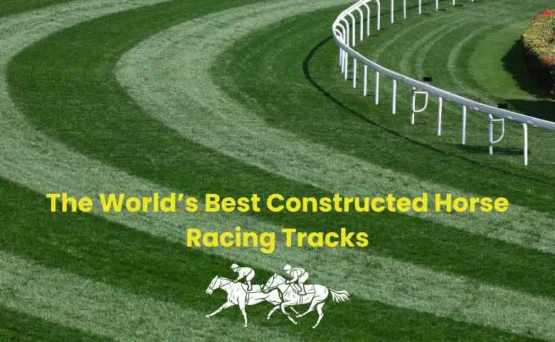 The World’s Best Constructed Horse Racing Tracks