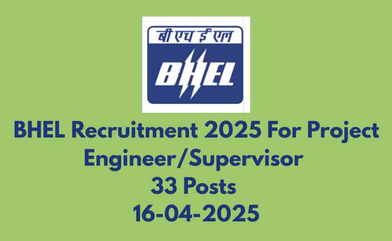 BHEL Recruitment 2025 For Project EngineerSupervisor 33 Posts 16-04-2025