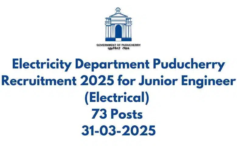Electricity Department Puducherry Recruitment 2025 for Junior Engineer (Electrical) 73 Posts 31-03-2025