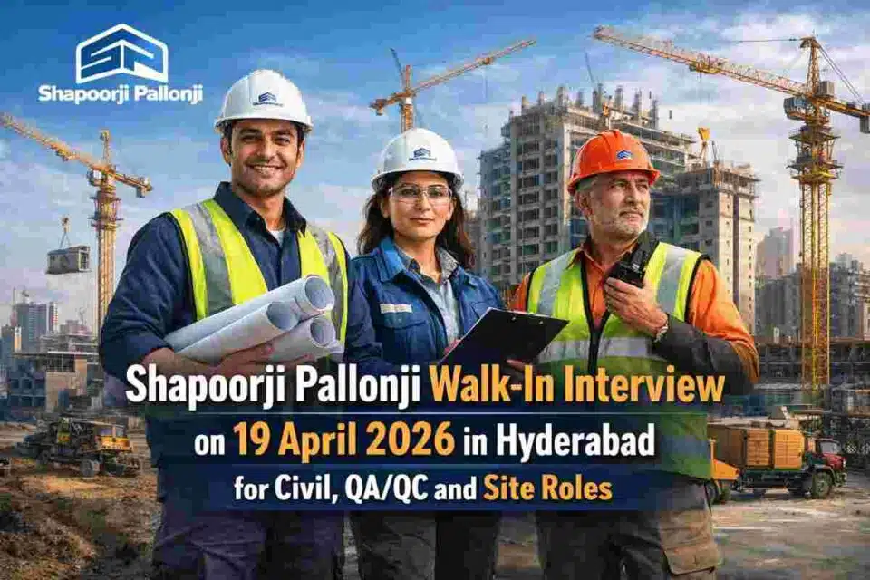 Shapoorji Pallonji walk-in interview in Hyderabad on 19 April 2026 for civil construction, QA/QC and supervisor roles